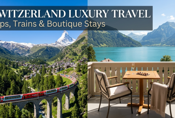 Switzerland Luxury Travel: Alps, Trains & Boutique Stays