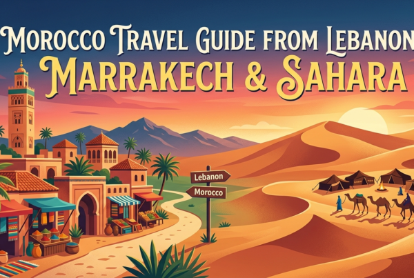 Morocco Travel Guide From Lebanon: Marrakech & Sahara
